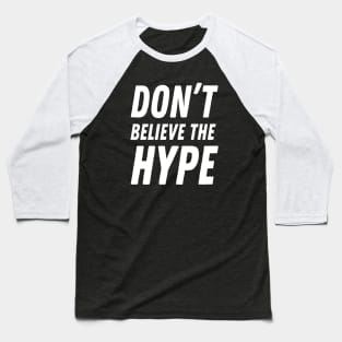 Don't believe the hype Baseball T-Shirt